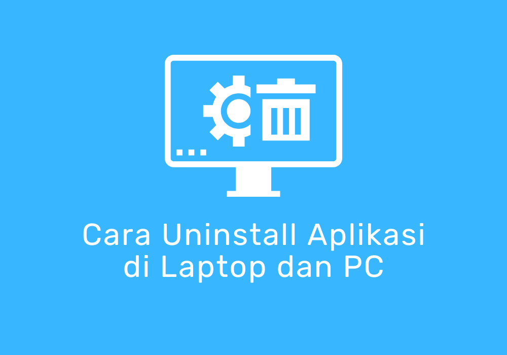 Cara Uninstall Aplikasi Di Laptop Dan Pc Windows 10 Secara Mudah Digitex